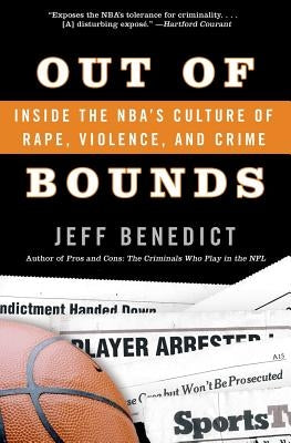 Out of Bounds: Inside the Nba's Culture of Rape, Violence, and Crime by Benedict, Jeff