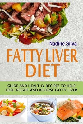 Fatty Liver Diet: Guide And Healthy Recipes To Help Lose Weight And Reverse Fatty Liver Createspace Independent Publishing Platform