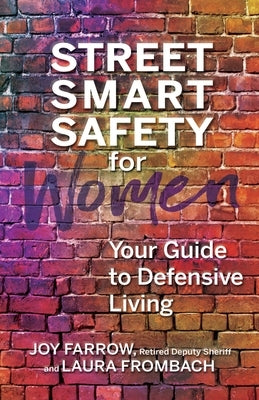 Street Smart Safety for Women: Your Guide to Defensive Living by Farrow, Joy