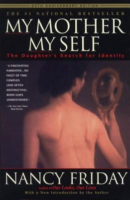 My Mother/My Self: The Daughter's Search for Identity by Friday, Nancy