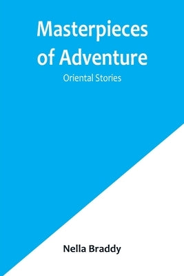 Masterpieces of Adventure-Oriental Stories by Braddy, Nella