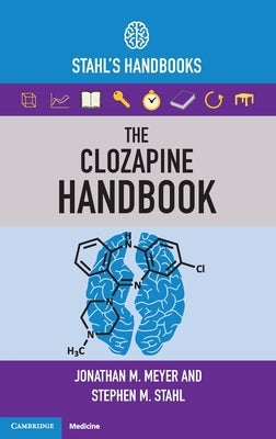 The Clozapine Handbook: Stahl's Handbooks Cambridge University Press