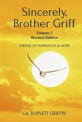 Sincerely, Brother Griff - Volume 1 Revised Edition: A Book of Inspiration and Hope Volume 3 by Griffin, Gil Burnett