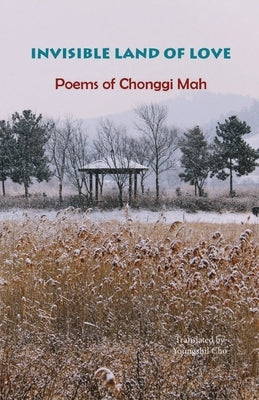 Invisible Land of Love: Poems of Chonggi Mah Paperback Homa & Sekey Books