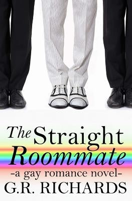 The Straight Roommate: A Gay Romance Novel by Richards, G. R.