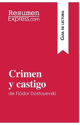 Crimen y castigo de Fiódor Dostoyevski (Guía de lectura): Resumen y análisis completo by Resumenexpress