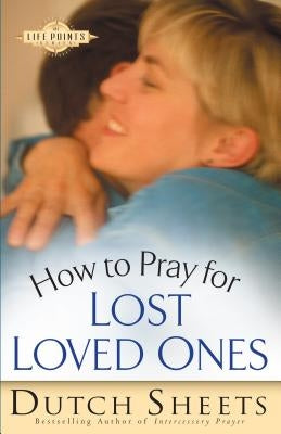 How to Pray for Lost Loved Ones Paperback Bethany House Publishers