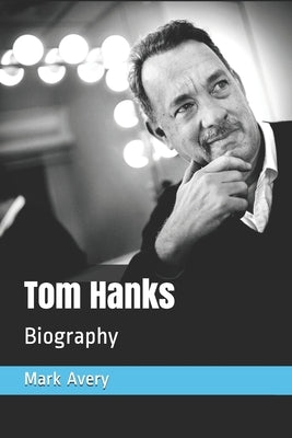 Tom Hanks: Biography by Avery, Mark