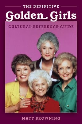 The Definitive Golden Girls Cultural Reference Guide Paperback Lyons Press