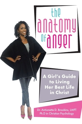 The Anatomy of Anger: A Girl's Guide to Living Her Best Life in Christ by Brookins Lmft, Antionette D.