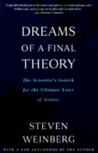 Dreams of a Final Theory: The Scientist's Search for the Ultimate Laws of Nature by Weinberg, Steven