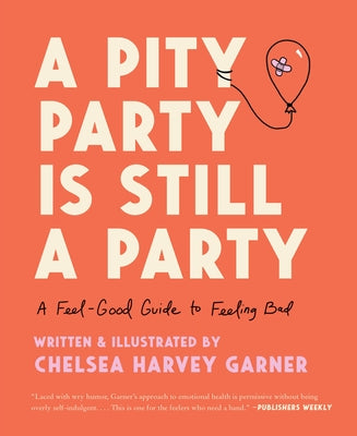 A Pity Party Is Still a Party: A Feel-Good Guide to Feeling Bad by Garner, Chelsea Harvey