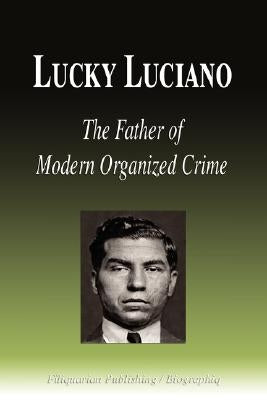 Lucky Luciano - The Father of Modern Organized Crime (Biography) by Biographiq