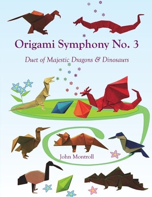 Origami Symphony No. 3: Duet of Majestic Dragons & Dinosaurs by Montroll, John
