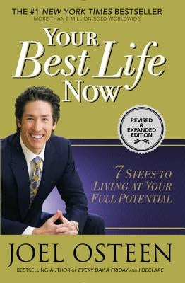 Your Best Life Now: 7 Steps to Living at Your Full Potential by Osteen, Joel