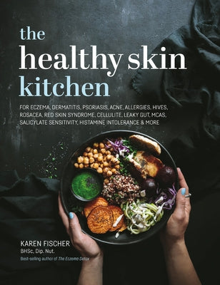 The Healthy Skin Kitchen: For Eczema, Dermatitis, Psoriasis, Acne, Allergies, Hives, Rosacea, Red Skin Syndrome, Cellulite, Leaky Gut, McAs, Sal by Fischer, Karen