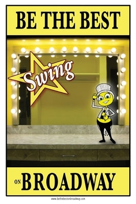 Be the best SWING on Broadway: Be the best SWING on Broadway Paperback Createspace Independent Publishing Platform