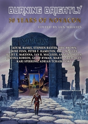 Burning Brightly: 50 Years of Novacon by Whates, Ian
