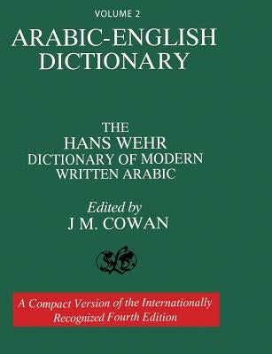 Volume 2: Arabic-English Dictionary: The Hans Wehr Dictionary of Modern Written Arabic. Fourth Edition. by Wehr, Hans