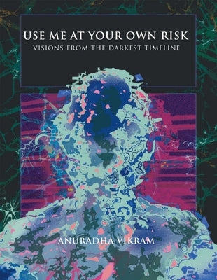Use Me at Your Own Risk: Visions from the Darkest Timeline Paperback X Artists' Books