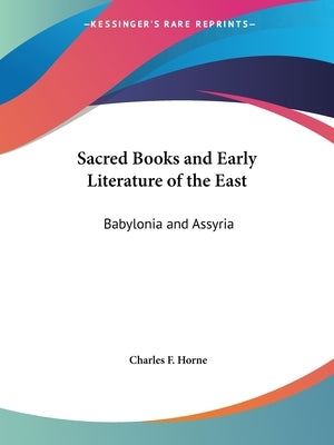 Sacred Books and Early Literature of the East: Babylonia and Assyria Paperback Kessinger Publishing