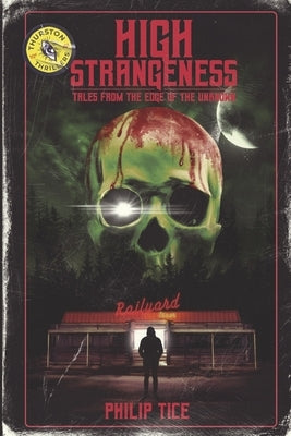 High Strangeness: Tales from the Edge of the Unknown by Tice, Philip