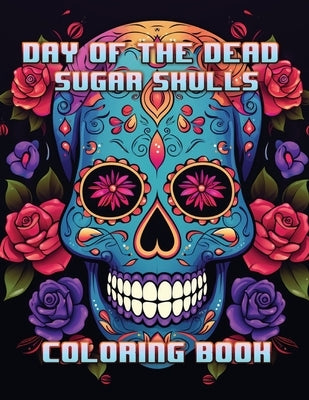 Day of the Dead Sugar Skulls: Coloring Book by Hazra, A.