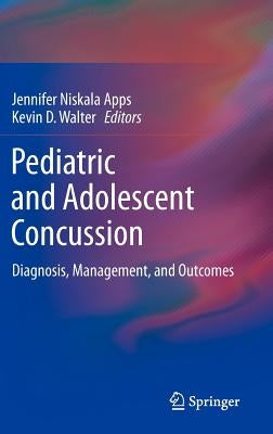 Pediatric and Adolescent Concussion: Diagnosis, Management, and Outcomes by Apps, Jennifer Niskala