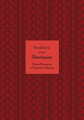 Heartspan: Poems, Humorous to Sarcastic to Serious by Davis, David