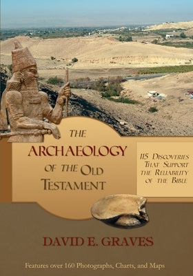 The Archaeology of the Old Testament: 115 Discoveries That Support the Reliability of the Bible: B&W by Graves, David E.