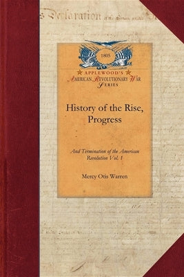 History of the Rise, Progress V1: Interspersed with Biographical, Political and Moral Observations Vol. 1 Paperback Applewood Books
