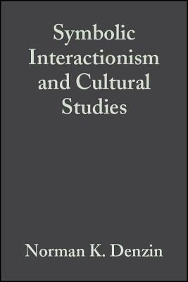 Symbolic Interactionism and Cultural Studies: The Politics of Interpretation Paperback Blackwell Publishers