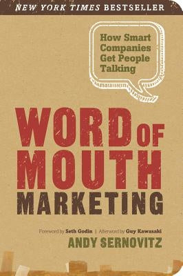 Word of Mouth Marketing: How Smart Companies Get People Talking by Sernovitz, Andy