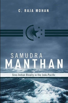 Samudra Manthan: Sino-Indian Rivalry in the Indo-Pacific Paperback Carnegie Endowment for International Peace