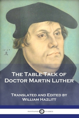 The Table Talk of Doctor Martin Luther Paperback Pantianos Classics