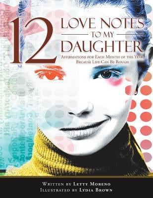12 Love Notes to My Daughter: Affirmations for Each Month of the Year, Because Life Can Be Rough by Brown, Lydia