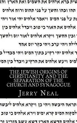 The Jewish Origins of Christianity and the Separation of the Church and Synagogue Paperback Createspace Independent Publishing Platform