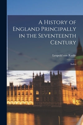 A History of England Principally in the Seventeenth Century: Index Paperback Legare Street Press