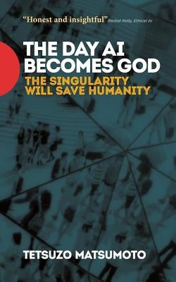 The Day AI Becomes God: The Singularity Will Save Humanity Paperback Media Tectonics