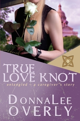 True Love Knot: entangled by Overly, Donnalee