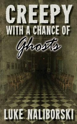 Creepy with a Chance of Ghosts by Naliborski, Luke