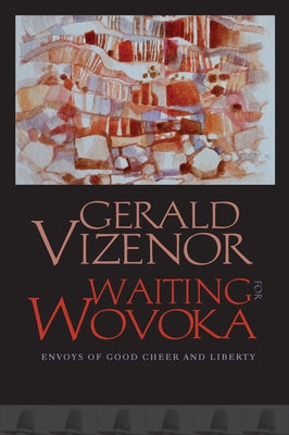 Waiting for Wovoka: Envoys of Good Cheer and Liberty Paperback Wesleyan University Press
