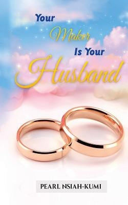 Your Maker Is Your Husband Paperback Pearly Gates Publishing LLC