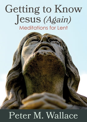 Getting to Know Jesus (Again): Meditations for Lent Church Publishing