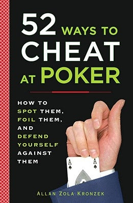 52 Ways to Cheat at Poker: How to Spot Them, Foil Them, and Defend Yourself Against Them by Kronzek, Allan
