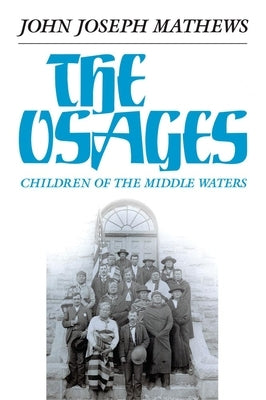 The Osages, Volume 60: Children of the Middle Waters Paperback University of Oklahoma Press