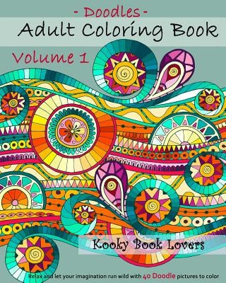 Adult Coloring Book - Doodles - Volume 1 - Relax and let your imagination run by Kooky Book Lovers