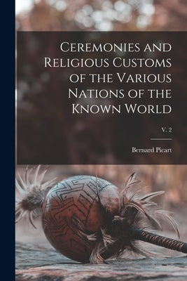 Ceremonies and Religious Customs of the Various Nations of the Known World; v. 2 Paperback Legare Street Press