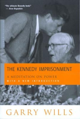 The Kennedy Imprisonment: A Meditation on Power Paperback Mariner Books