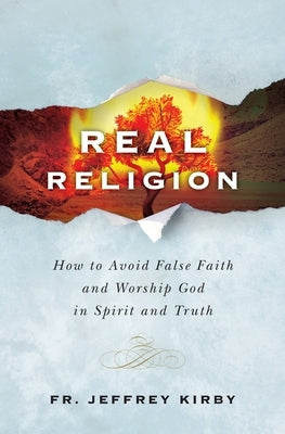 Real Religion: How to Avoid Fa Catholic Answers Press